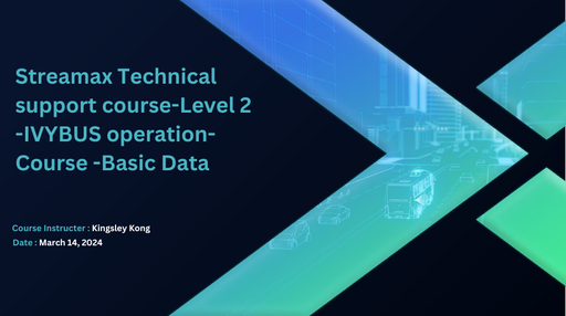 Streamax Technical support course-Level 2-IVYBUS operation-Course -Basic Data